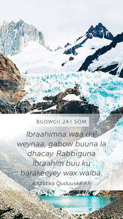 Bilowgii 24:1 SOM Mobile Phone Wallpaper - Ibraahimna waa da' weynaa, gabow buuna la dhacay. - Mobile Bible Verse Wallpaper