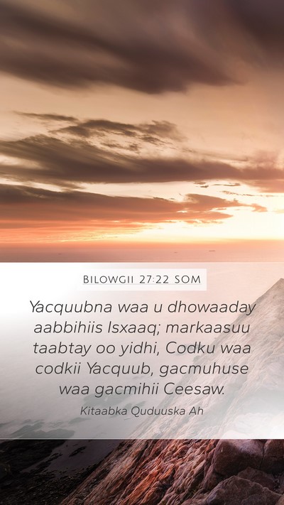 Bilowgii 27:22 SOM Mobile Phone Wallpaper - Yacquubna waa u dhowaaday aabbihiis Isxaaq; - Mobile Bible Verse Wallpaper