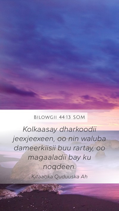Bilowgii 44:13 SOM Mobile Phone Wallpaper - Kolkaasay dharkoodii jeexjeexeen, oo nin waluba - Mobile Bible Verse Wallpaper