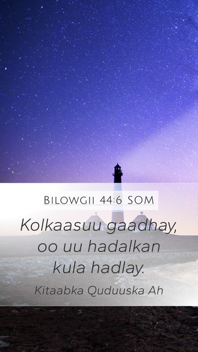 Bilowgii 44:6 SOM Mobile Phone Wallpaper - Kolkaasuu gaadhay, oo uu hadalkan kula - Mobile Bible Verse Wallpaper