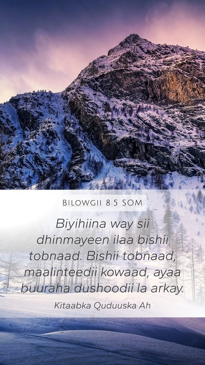 Bilowgii 8:5 SOM Mobile Phone Wallpaper - Biyihiina way sii dhinmayeen ilaa bishii tobnaad. - Mobile Bible Verse Wallpaper