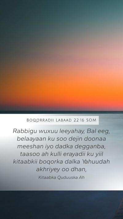 Boqorradii Labaad 22:16 SOM Bible Verse Image