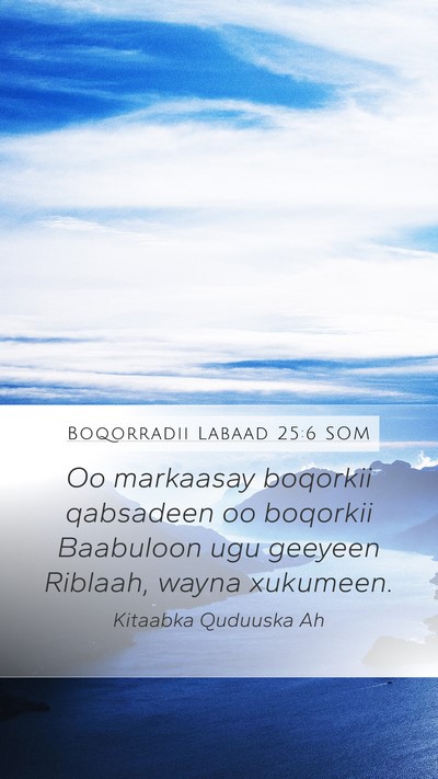 Boqorradii Labaad 25:6 SOM Bible Verse Image