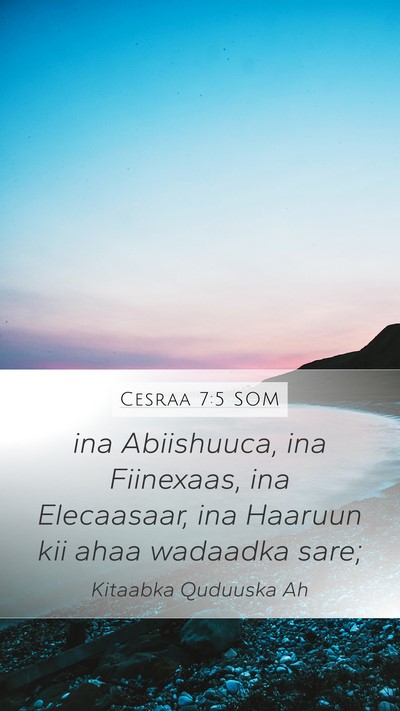 Cesraa 7:5 SOM Mobile Phone Wallpaper - ina Abiishuuca, ina Fiinexaas, ina Elecaasaar, - Mobile Bible Verse Wallpaper