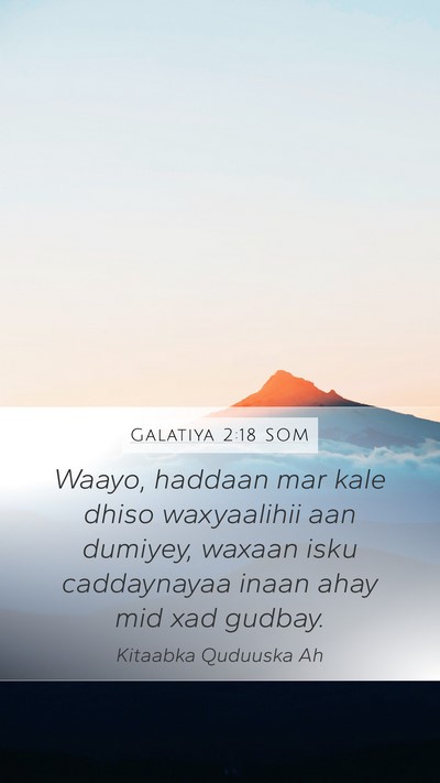 Galatiya 2:18 SOM Mobile Phone Wallpaper - Waayo, haddaan mar kale dhiso waxyaalihii aan - Mobile Bible Verse Wallpaper