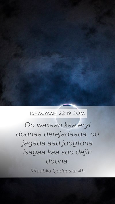 Ishacyaah 22:19 SOM Bible Verse Image