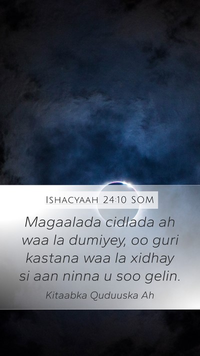 Ishacyaah 24:10 SOM Mobile Phone Wallpaper - Magaalada cidlada ah waa la dumiyey, oo guri - Mobile Bible Verse Wallpaper