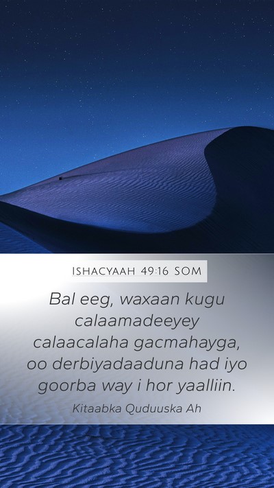 Ishacyaah 49:16 SOM Mobile Phone Wallpaper - Bal eeg, waxaan kugu calaamadeeyey calaacalaha - Mobile Bible Verse Wallpaper