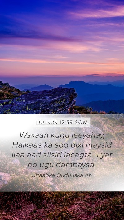 Luukos 12:59 SOM Bible Verse Image