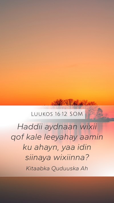 Luukos 16:12 SOM Mobile Phone Wallpaper - Haddii aydnaan wixii qof kale leeyahay aamin ku - Mobile Bible Verse Wallpaper