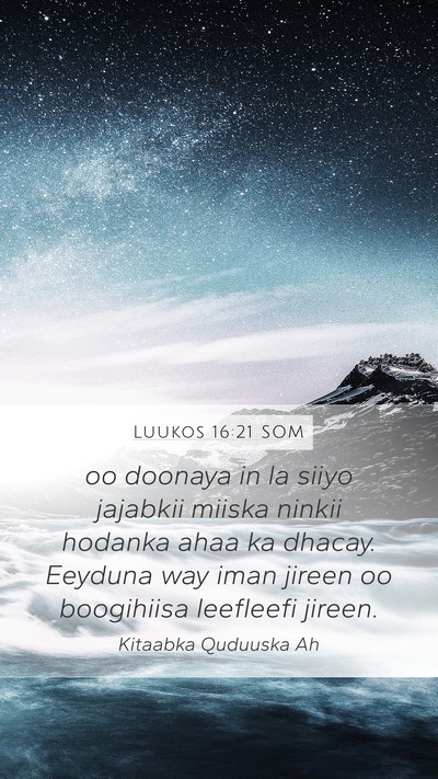 Luukos 16:21 SOM Mobile Phone Wallpaper - oo doonaya in la siiyo jajabkii miiska ninkii - Mobile Bible Verse Wallpaper