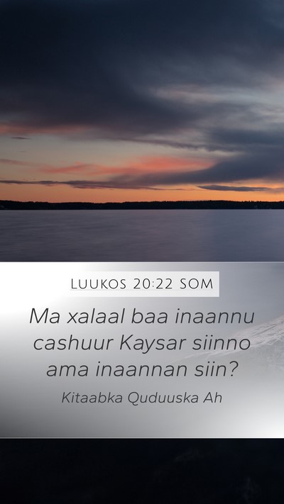 Luukos 20:22 SOM Mobile Phone Wallpaper - Ma xalaal baa inaannu cashuur Kaysar siinno ama - Mobile Bible Verse Wallpaper