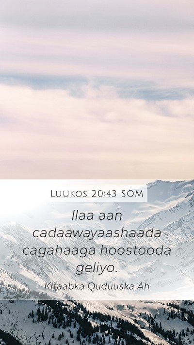 Luukos 20:43 SOM Mobile Phone Wallpaper - Ilaa aan cadaawayaashaada cagahaaga hoostooda - Mobile Bible Verse Wallpaper