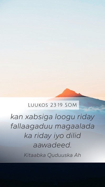 Luukos 23:19 SOM Mobile Phone Wallpaper - kan xabsiga loogu riday fallaagaduu magaalada ka - Mobile Bible Verse Wallpaper