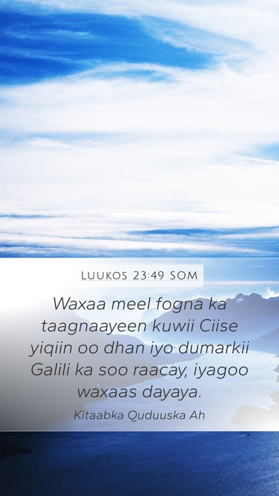 Luukos 23:49 SOM Bible Verse Image