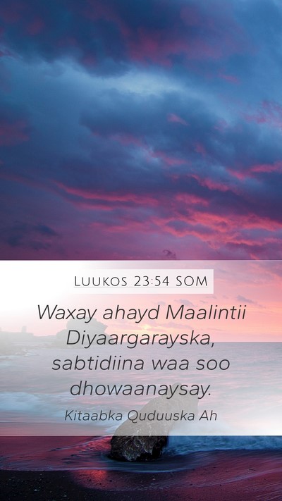 Luukos 23:54 SOM Mobile Phone Wallpaper - Waxay ahayd Maalintii Diyaargarayska, sabtidiina - Mobile Bible Verse Wallpaper