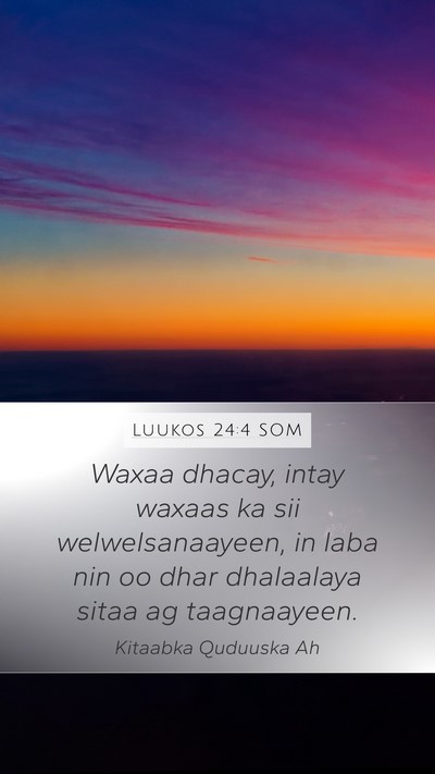 Luukos 24:4 SOM Mobile Phone Wallpaper - Waxaa dhacay, intay waxaas ka sii - Mobile Bible Verse Wallpaper
