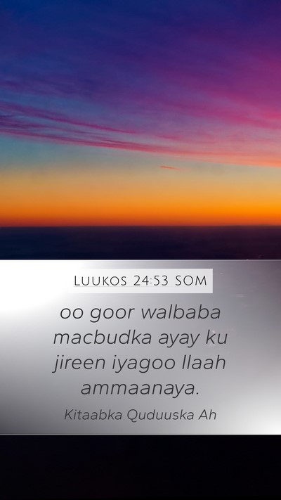Luukos 24:53 SOM Mobile Phone Wallpaper - oo goor walbaba macbudka ayay ku jireen iyagoo - Mobile Bible Verse Wallpaper