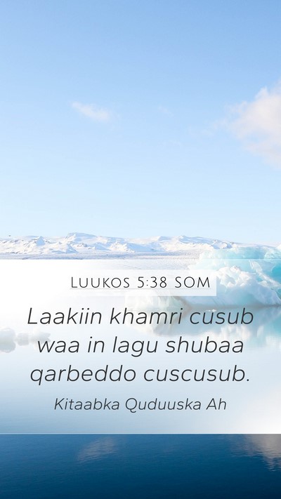 Luukos 5:38 SOM Mobile Phone Wallpaper - Laakiin khamri cusub waa in lagu shubaa qarbeddo - Mobile Bible Verse Wallpaper