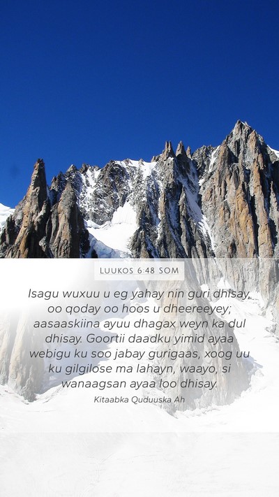 Luukos 6:48 SOM Mobile Phone Wallpaper - Isagu wuxuu u eg yahay nin guri dhisay, oo qoday - Mobile Bible Verse Wallpaper