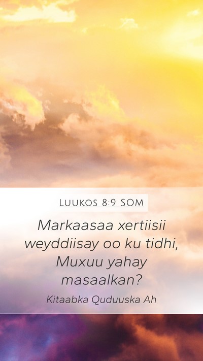 Luukos 8:9 SOM Mobile Phone Wallpaper - Markaasaa xertiisii weyddiisay oo ku tidhi, Muxuu - Mobile Bible Verse Wallpaper