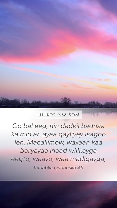 Luukos 9:38 SOM Mobile Phone Wallpaper - Oo bal eeg, nin dadkii badnaa ka mid ah ayaa - Mobile Bible Verse Wallpaper