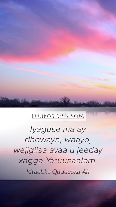 Luukos 9:53 SOM Mobile Phone Wallpaper - Iyaguse ma ay dhowayn, waayo, wejigiisa ayaa u - Mobile Bible Verse Wallpaper