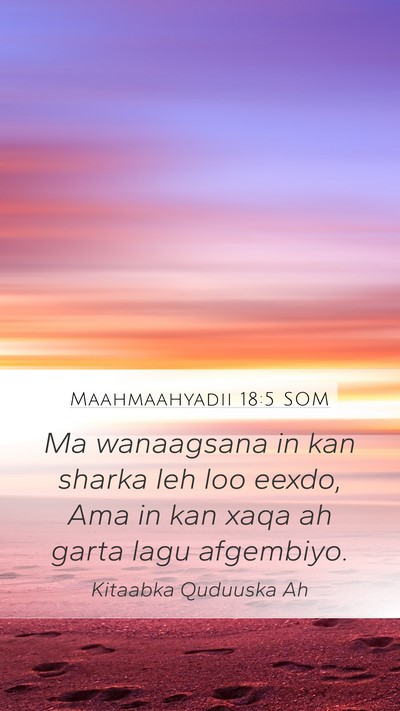 Maahmaahyadii 18:5 SOM Bible Verse Image