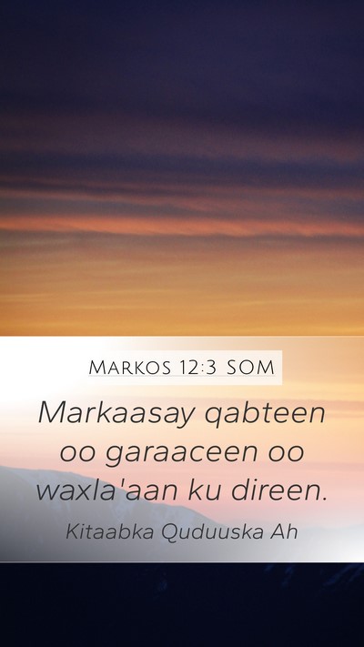 Markos 12:3 SOM Mobile Phone Wallpaper - Markaasay qabteen oo garaaceen oo waxla'aan ku - Mobile Bible Verse Wallpaper