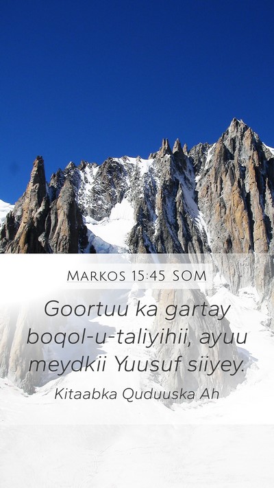 Markos 15:45 SOM Mobile Phone Wallpaper - Goortuu ka gartay boqol-u-taliyihii, ayuu meydkii - Mobile Bible Verse Wallpaper