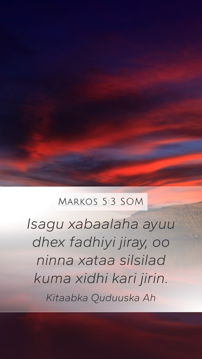 Markos 5:3 SOM Mobile Phone Wallpaper - Isagu xabaalaha ayuu dhex fadhiyi jiray, oo ninna - Mobile Bible Verse Wallpaper