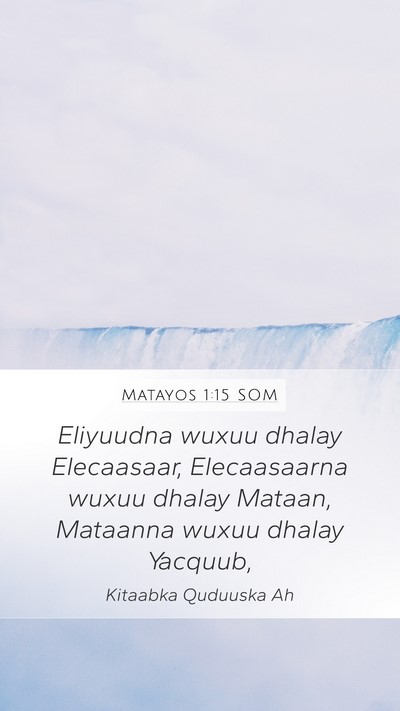 Matayos 1:15 SOM Mobile Phone Wallpaper - Eliyuudna wuxuu dhalay Elecaasaar, Elecaasaarna - Mobile Bible Verse Wallpaper