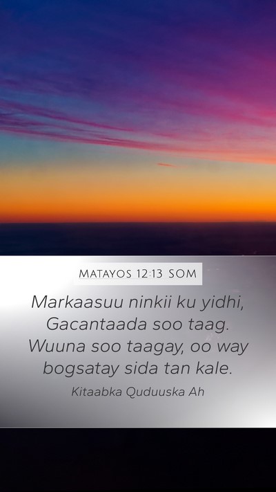 Matayos 12:13 SOM Mobile Phone Wallpaper - Markaasuu ninkii ku yidhi, Gacantaada soo taag. - Mobile Bible Verse Wallpaper