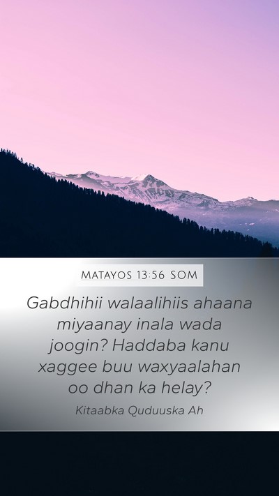 Matayos 13:56 SOM Mobile Phone Wallpaper - Gabdhihii walaalihiis ahaana miyaanay inala wada - Mobile Bible Verse Wallpaper