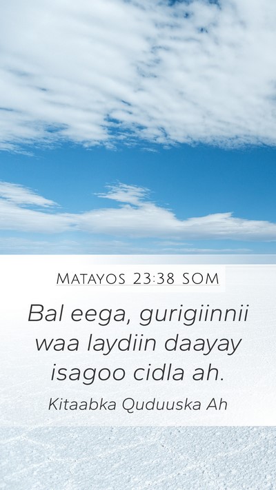 Matayos 23:38 SOM Mobile Phone Wallpaper - Bal eega, gurigiinnii waa laydiin daayay isagoo - Mobile Bible Verse Wallpaper