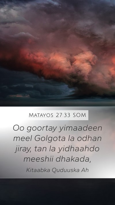 Matayos 27:33 SOM Mobile Phone Wallpaper - Oo goortay yimaadeen meel Golgota la odhan jiray, - Mobile Bible Verse Wallpaper