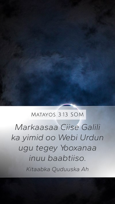 Matayos 3:13 SOM Mobile Phone Wallpaper - Markaasaa Ciise Galili ka yimid oo Webi Urdun ugu - Mobile Bible Verse Wallpaper