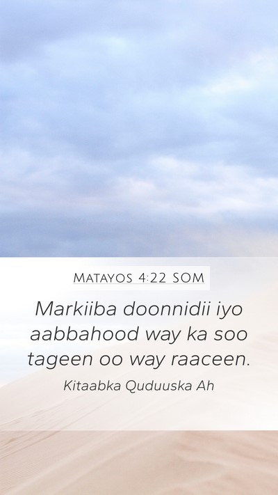 Matayos 4:22 SOM Mobile Phone Wallpaper - Markiiba doonnidii iyo aabbahood way ka soo - Mobile Bible Verse Wallpaper