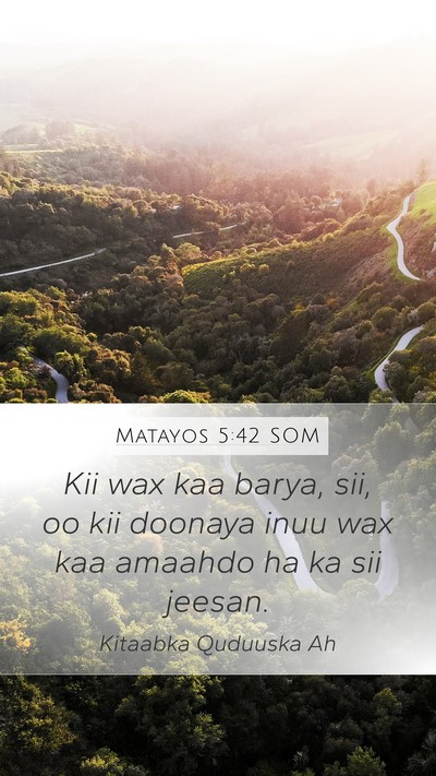 Matayos 5:42 SOM Mobile Phone Wallpaper - Kii wax kaa barya, sii, oo kii doonaya inuu wax - Mobile Bible Verse Wallpaper