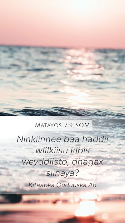 Matayos 7:9 SOM Mobile Phone Wallpaper - Ninkiinnee baa haddii wiilkiisu kibis weyddiisto, - Mobile Bible Verse Wallpaper