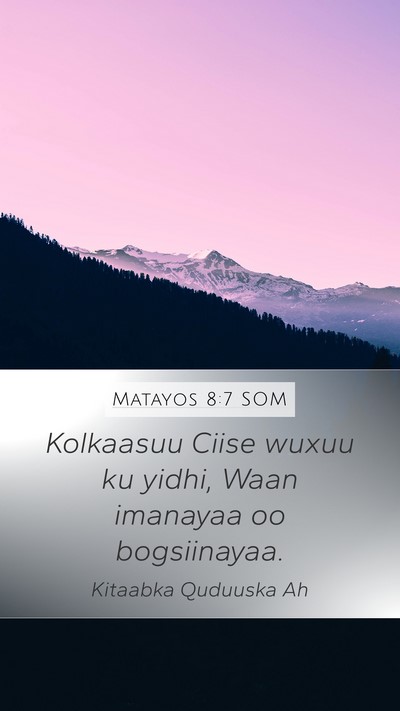 Matayos 8:7 SOM Mobile Phone Wallpaper - Kolkaasuu Ciise wuxuu ku yidhi, Waan imanayaa oo - Mobile Bible Verse Wallpaper