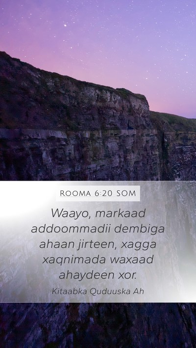 Rooma 6:20 SOM Mobile Phone Wallpaper - Waayo, markaad addoommadii dembiga ahaan jirteen, - Mobile Bible Verse Wallpaper
