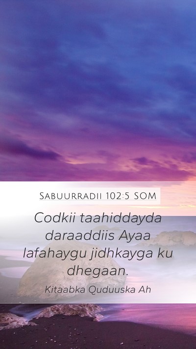 Sabuurradii 102:5 SOM Mobile Phone Wallpaper - Codkii taahiddayda daraaddiis Ayaa lafahaygu - Mobile Bible Verse Wallpaper