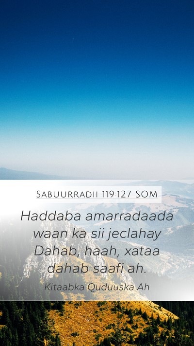 Sabuurradii 119:127 SOM Mobile Phone Wallpaper - Haddaba amarradaada waan ka sii jeclahay Dahab, - Mobile Bible Verse Wallpaper