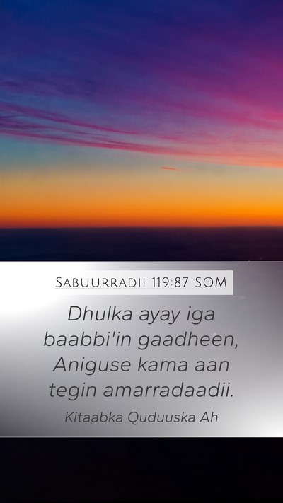 Sabuurradii 119:87 SOM Mobile Phone Wallpaper - Dhulka ayay iga baabbi'in gaadheen, Aniguse kama - Mobile Bible Verse Wallpaper