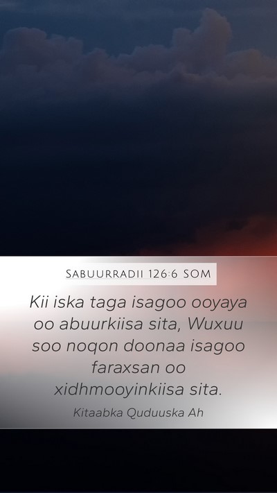 Sabuurradii 126:6 SOM Mobile Phone Wallpaper - Kii iska taga isagoo ooyaya oo abuurkiisa sita, - Mobile Bible Verse Wallpaper