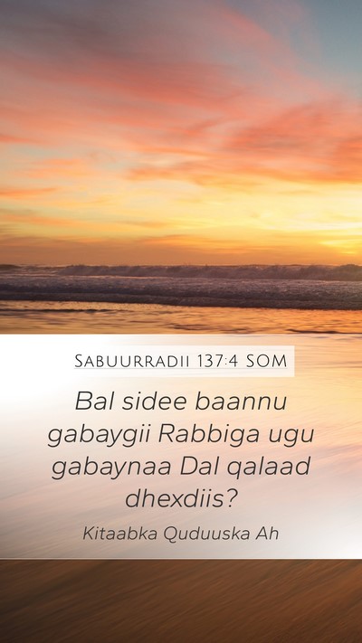 Sabuurradii 137:4 SOM Mobile Phone Wallpaper - Bal sidee baannu gabaygii Rabbiga ugu gabaynaa - Mobile Bible Verse Wallpaper