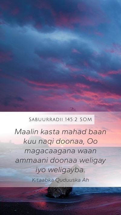 Sabuurradii 145:2 SOM Mobile Phone Wallpaper - Maalin kasta mahad baan kuu naqi doonaa, Oo - Mobile Bible Verse Wallpaper