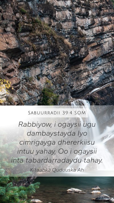 Sabuurradii 39:4 SOM Mobile Phone Wallpaper - Rabbiyow, i ogaysii ugu dambaystayda Iyo - Mobile Bible Verse Wallpaper