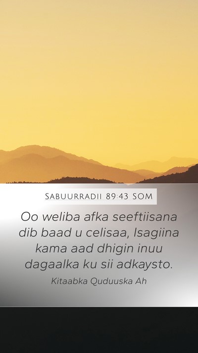Sabuurradii 89:43 SOM Mobile Phone Wallpaper - Oo weliba afka seeftiisana dib baad u celisaa, - Mobile Bible Verse Wallpaper